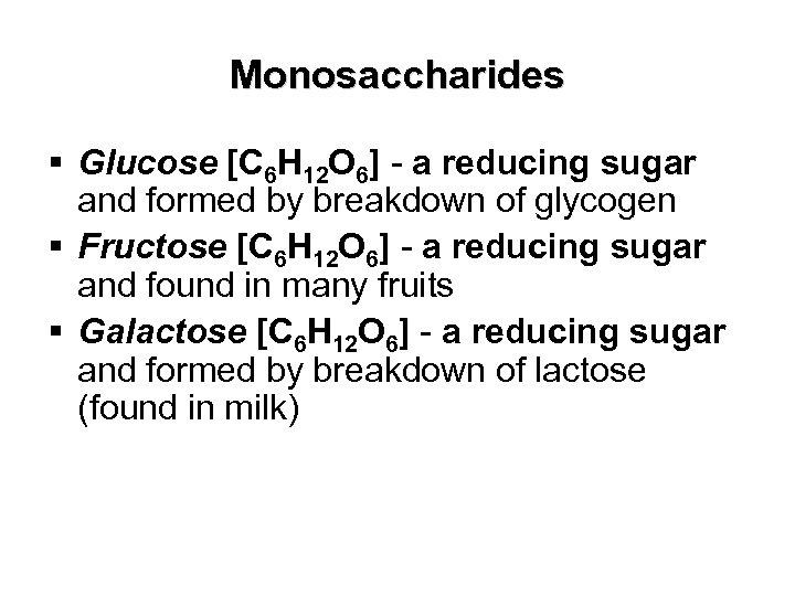 Monosaccharides § Glucose [C 6 H 12 O 6] - a reducing sugar and