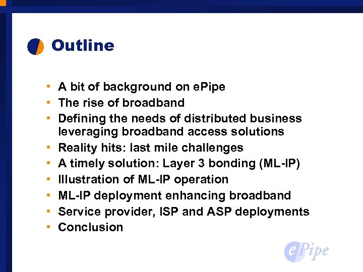 Outline • A bit of background on e. Pipe • The rise of broadband