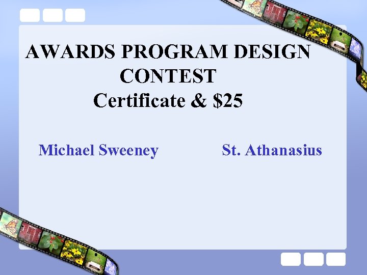 AWARDS PROGRAM DESIGN CONTEST Certificate & $25 Michael Sweeney St. Athanasius 