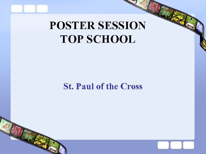POSTER SESSION TOP SCHOOL St. Paul of the Cross 