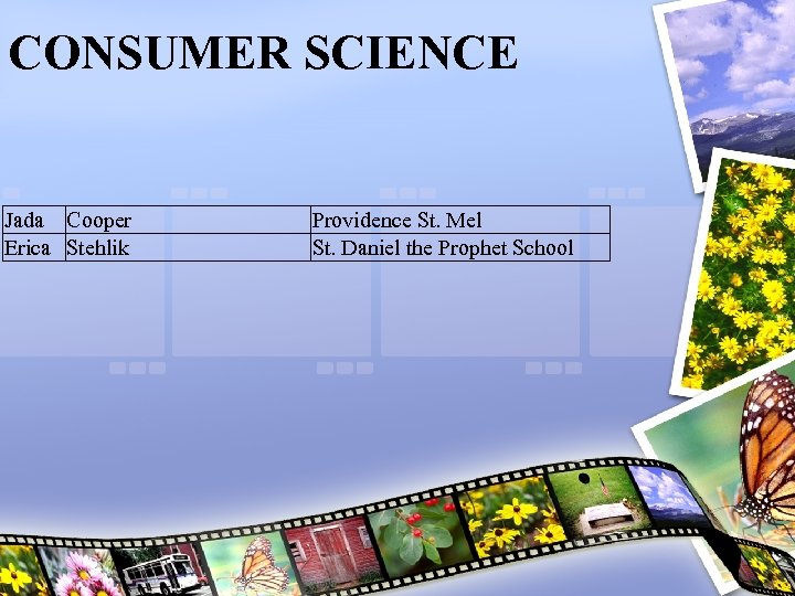 CONSUMER SCIENCE Jada Cooper Erica Stehlik Providence St. Mel St. Daniel the Prophet School
