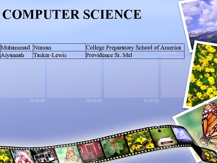 COMPUTER SCIENCE Muhammad Numan Aiyannah Tasker-Lewis College Preparatory School of America Providence St. Mel