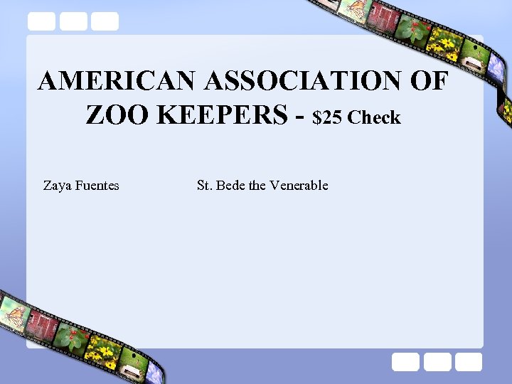 AMERICAN ASSOCIATION OF ZOO KEEPERS - $25 Check Zaya Fuentes St. Bede the Venerable