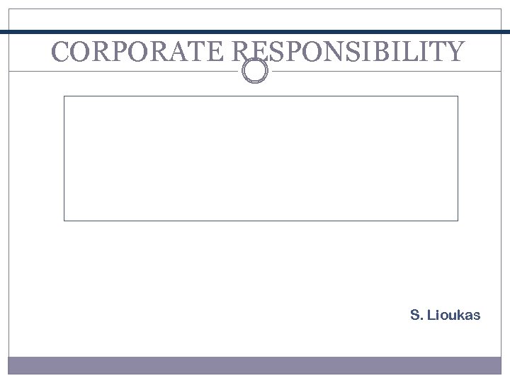 CORPORATE RESPONSIBILITY S. Lioukas 