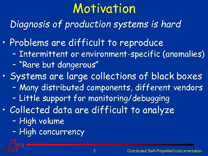 Motivation Diagnosis of production systems is hard • Problems are difficult to reproduce –
