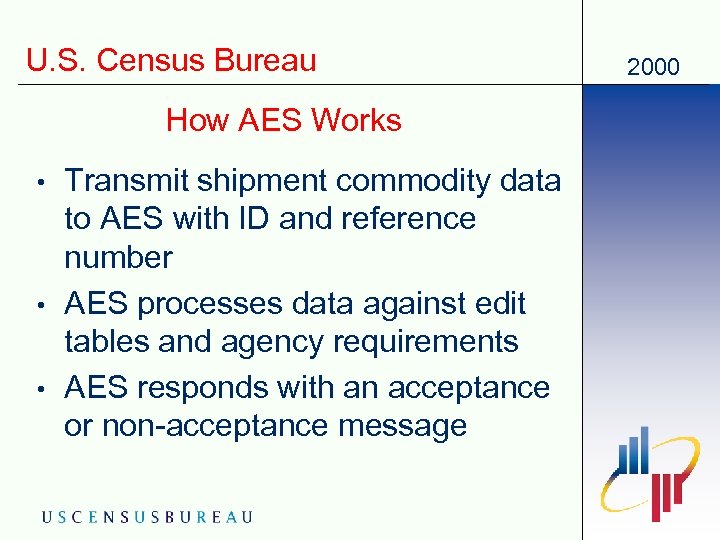 U. S. Census Bureau How AES Works • • • Transmit shipment commodity data