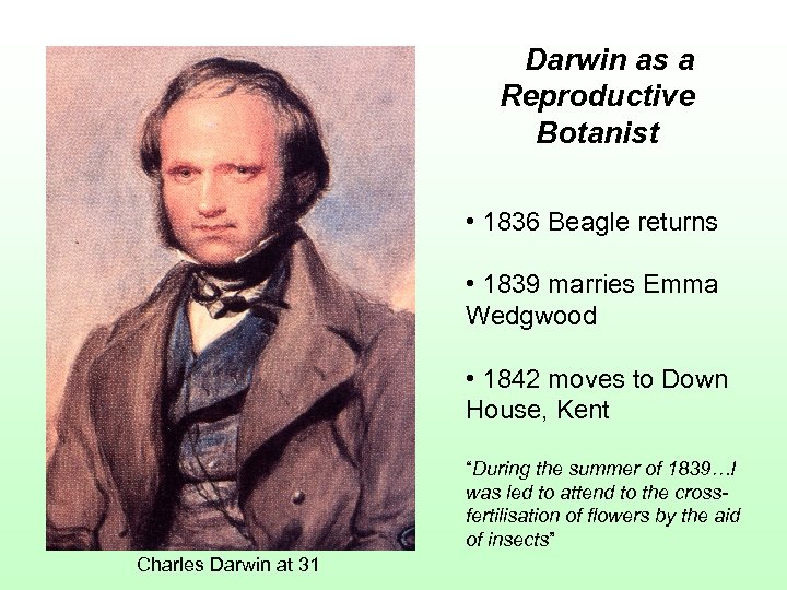 Darwin as a Reproductive Botanist • 1836 Beagle returns • 1839 marries Emma Wedgwood