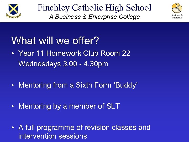 Finchley Catholic High School A Business & Enterprise College What will we offer? •