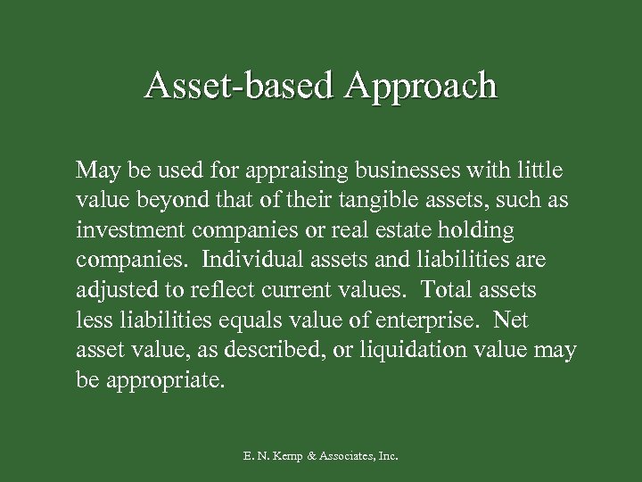 Asset-based Approach May be used for appraising businesses with little value beyond that of