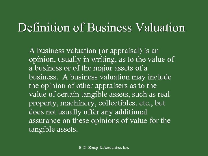 Definition of Business Valuation A business valuation (or appraisal) is an opinion, usually in