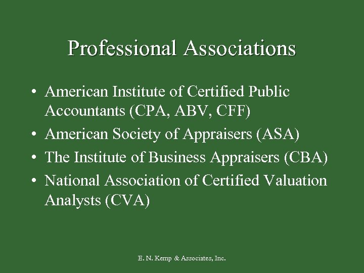 Professional Associations • American Institute of Certified Public Accountants (CPA, ABV, CFF) • American