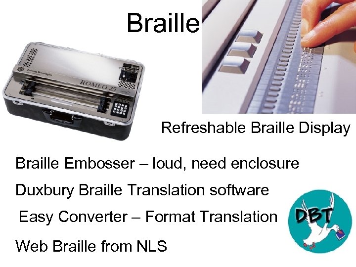 Braille Refreshable Braille Display Braille Embosser – loud, need enclosure Duxbury Braille Translation software