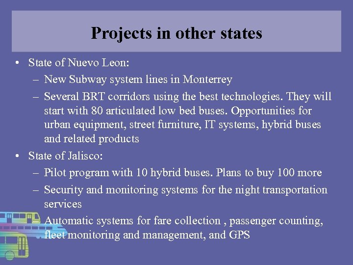 Projects in other states • State of Nuevo Leon: – New Subway system lines