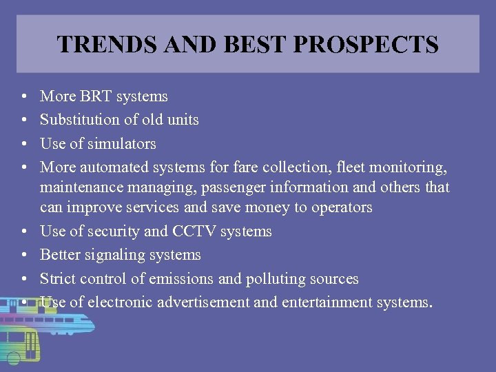 TRENDS AND BEST PROSPECTS • • More BRT systems Substitution of old units Use