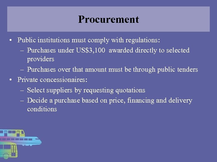 Procurement • Public institutions must comply with regulations: – Purchases under US$3, 100 awarded