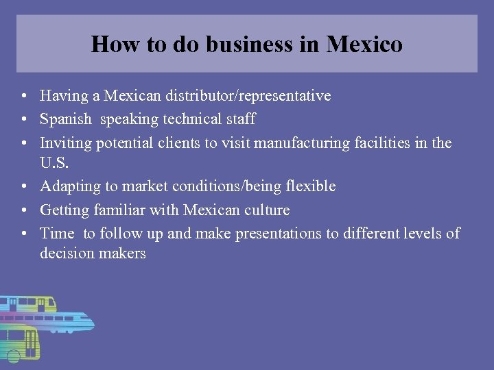 How to do business in Mexico • Having a Mexican distributor/representative • Spanish speaking