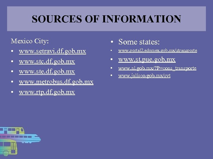 SOURCES OF INFORMATION Mexico City: • www. setravi. df. gob. mx • www. stc.