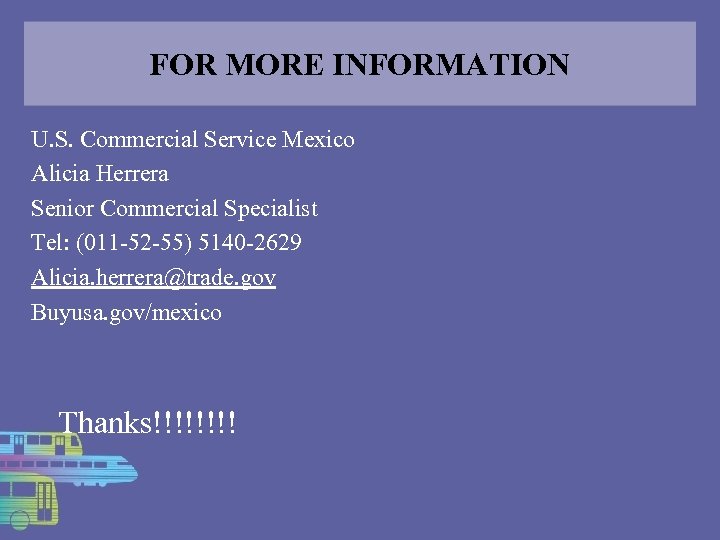 FOR MORE INFORMATION U. S. Commercial Service Mexico Alicia Herrera Senior Commercial Specialist Tel: