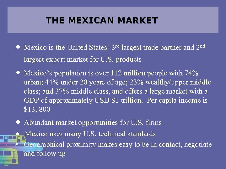 THE MEXICAN MARKET • Mexico is the United States’ 3 rd largest trade partner