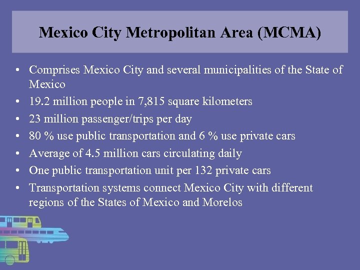 Mexico City Metropolitan Area (MCMA) • Comprises Mexico City and several municipalities of the