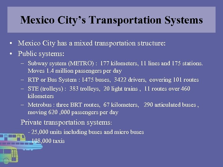 Mexico City’s Transportation Systems • Mexico City has a mixed transportation structure: • Public