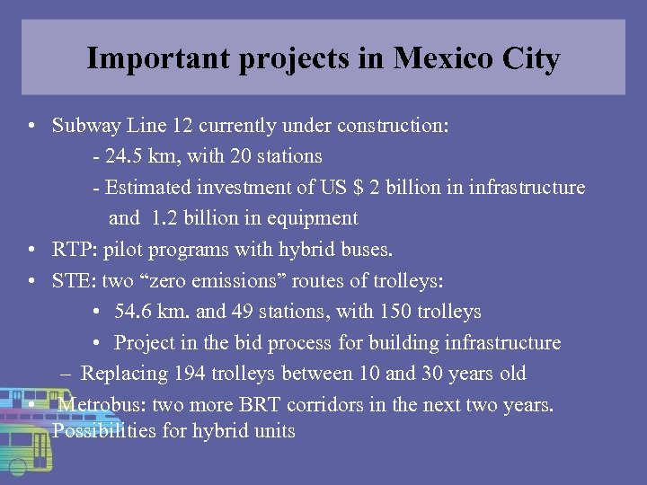Important projects in Mexico City • Subway Line 12 currently under construction: - 24.