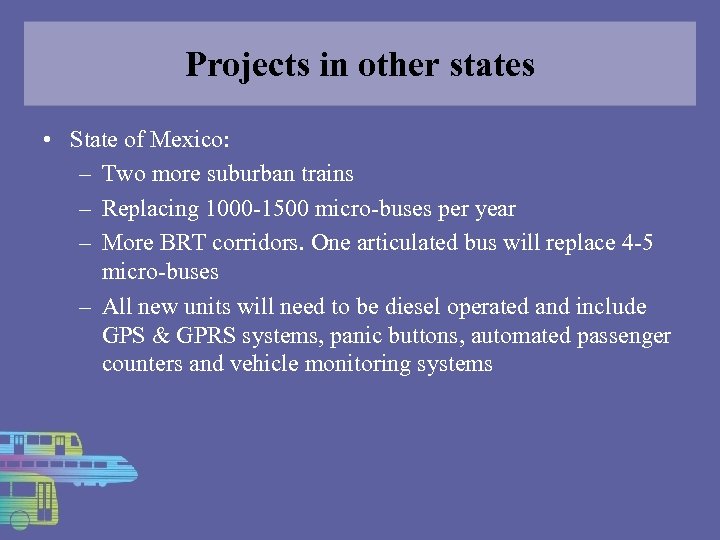 Projects in other states • State of Mexico: – Two more suburban trains –