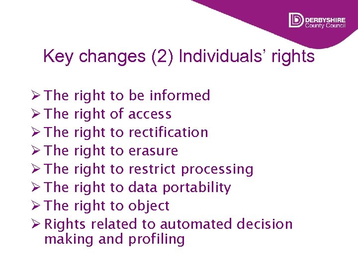 Key changes (2) Individuals’ rights Ø The right to be informed Ø The right
