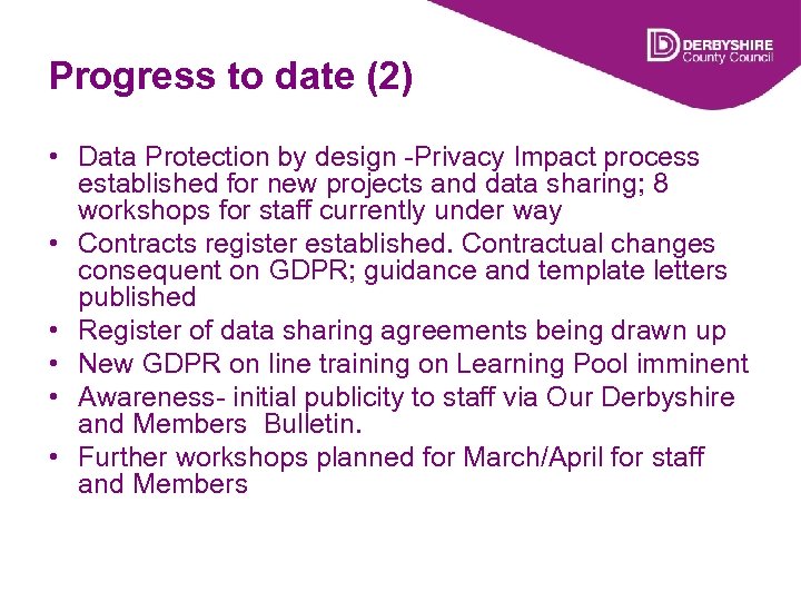 Progress to date (2) • Data Protection by design -Privacy Impact process established for