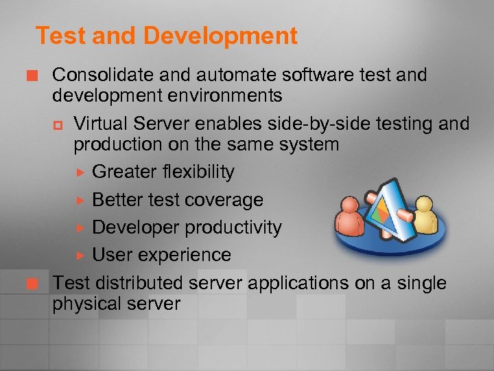 Test and Development ¢ ¢ Consolidate and automate software test and development environments p