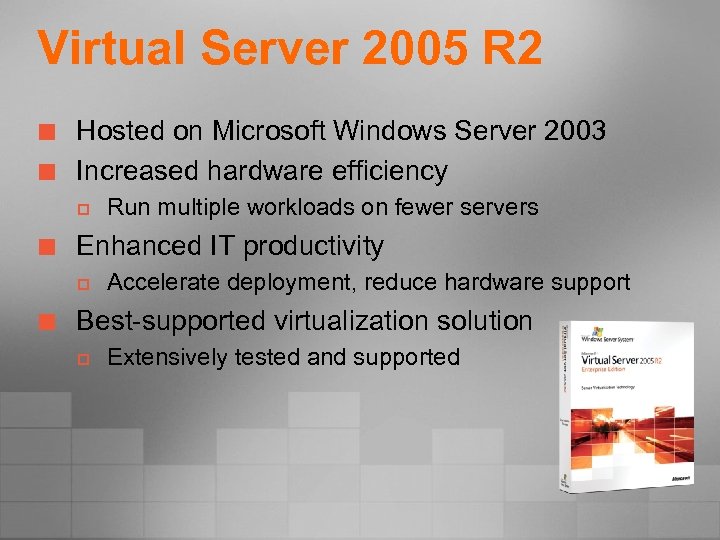 Virtual Server 2005 R 2 ¢ ¢ Hosted on Microsoft Windows Server 2003 Increased