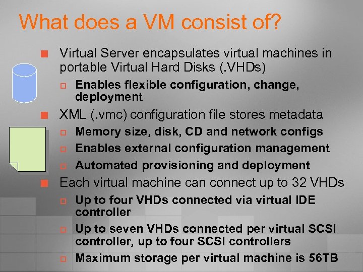 What does a VM consist of? ¢ Virtual Server encapsulates virtual machines in portable