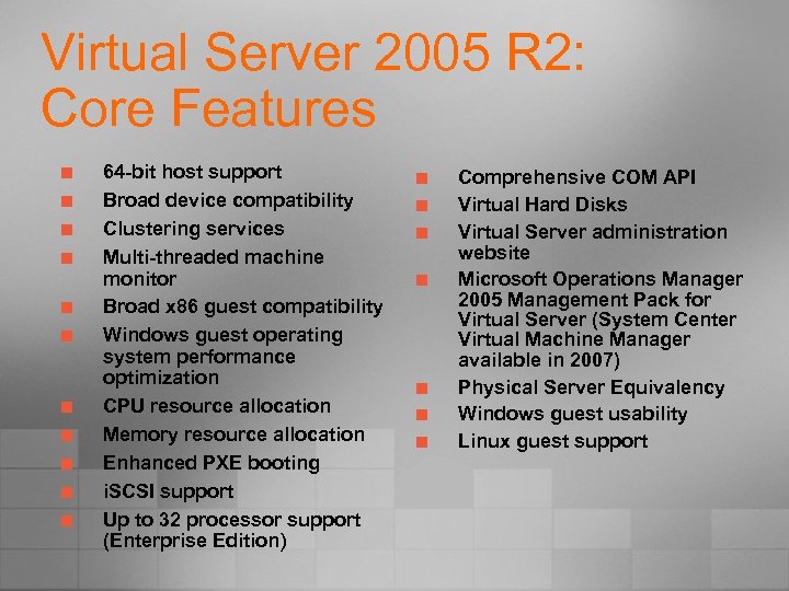 Virtual Server 2005 R 2: Core Features ¢ ¢ ¢ 64 -bit host support
