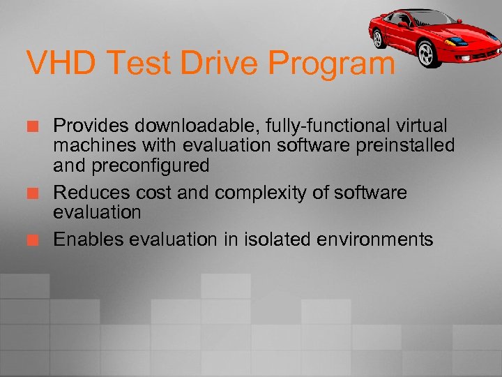 VHD Test Drive Program ¢ ¢ ¢ Provides downloadable, fully-functional virtual machines with evaluation