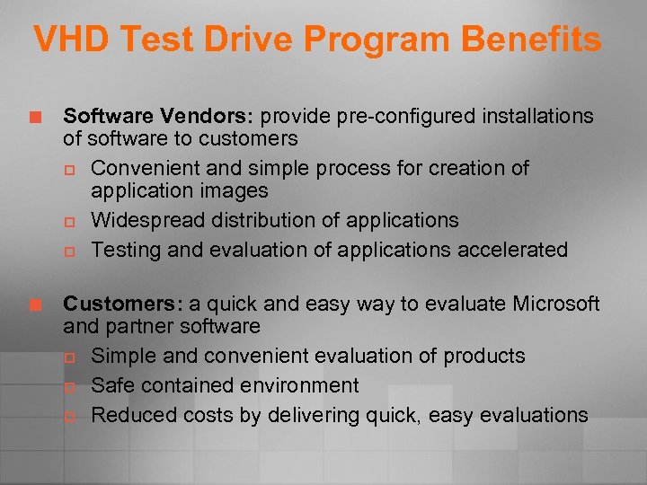VHD Test Drive Program Benefits ¢ Software Vendors: provide pre-configured installations of software to