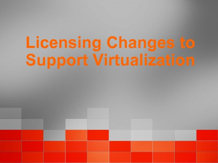 Licensing Changes to Support Virtualization 