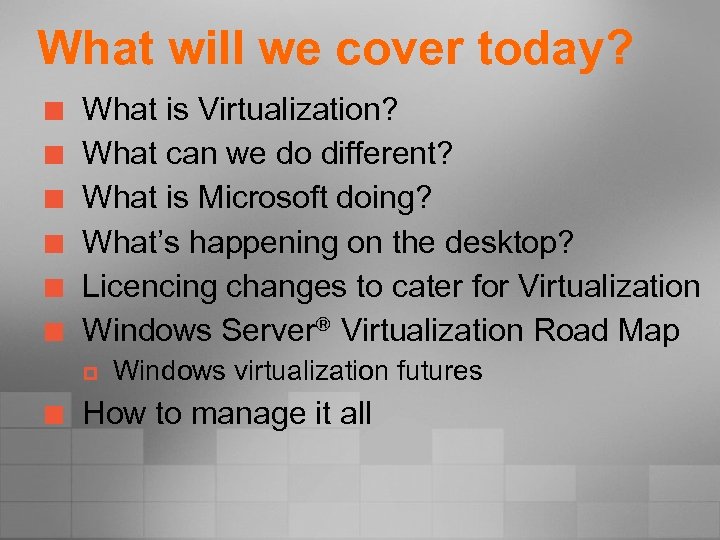 What will we cover today? ¢ ¢ ¢ What is Virtualization? What can we