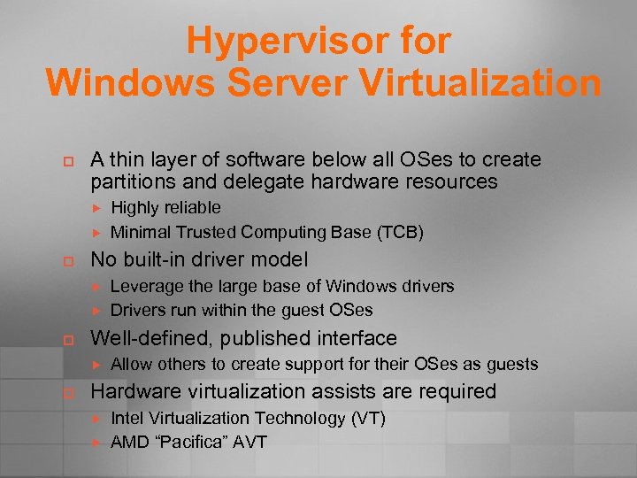 Hypervisor for Windows Server Virtualization p A thin layer of software below all OSes
