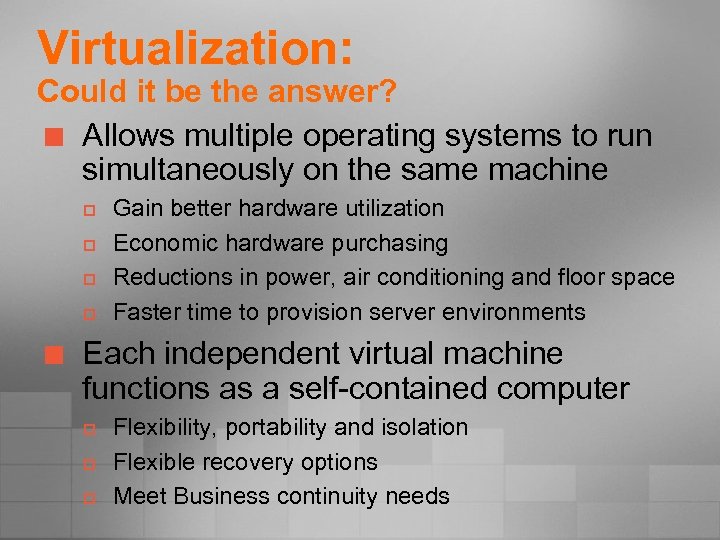 Virtualization: Could it be the answer? ¢ Allows multiple operating systems to run simultaneously