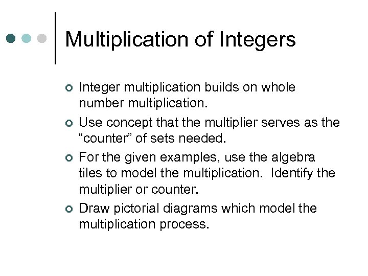 Multiplication of Integers ¢ ¢ Integer multiplication builds on whole number multiplication. Use concept