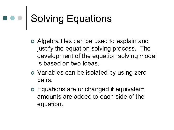 Solving Equations ¢ ¢ ¢ Algebra tiles can be used to explain and justify