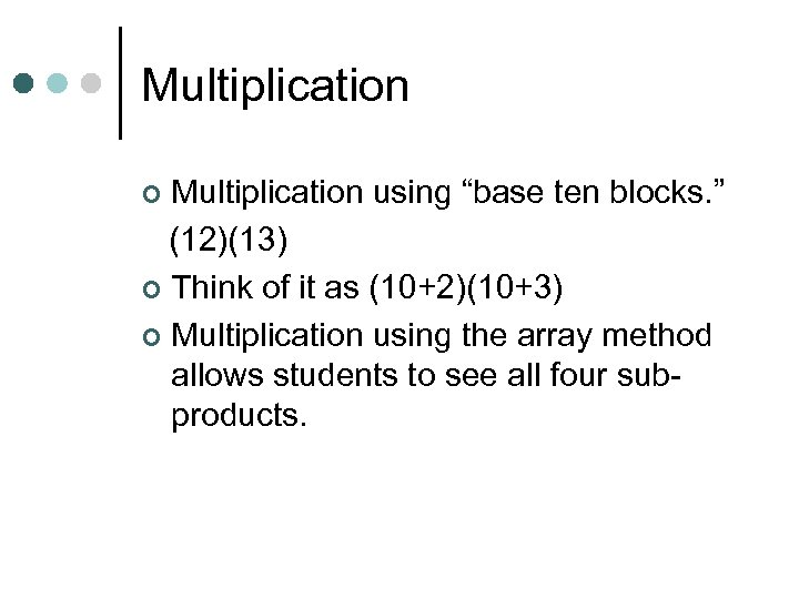Multiplication using “base ten blocks. ” (12)(13) ¢ Think of it as (10+2)(10+3) ¢