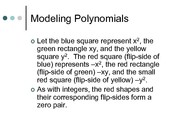 Modeling Polynomials Let the blue square represent x 2, the green rectangle xy, and