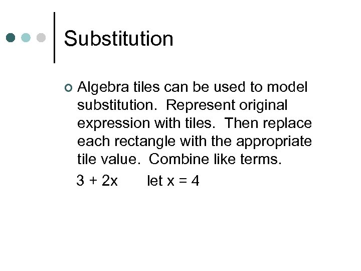 Substitution ¢ Algebra tiles can be used to model substitution. Represent original expression with