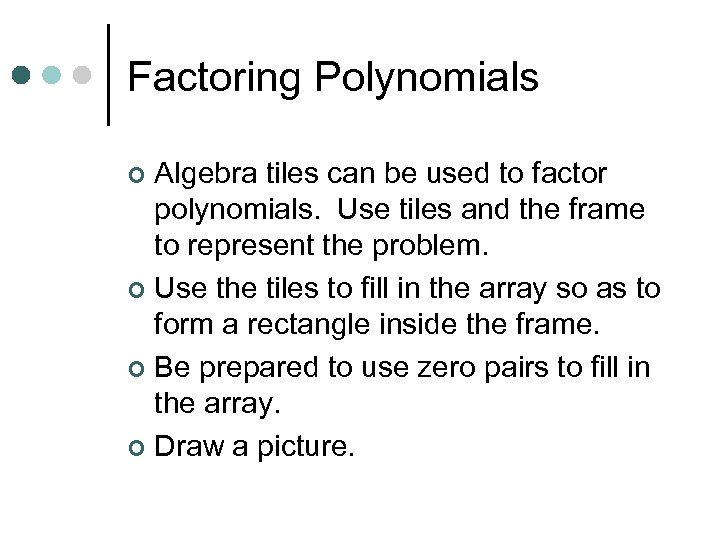 Factoring Polynomials Algebra tiles can be used to factor polynomials. Use tiles and the