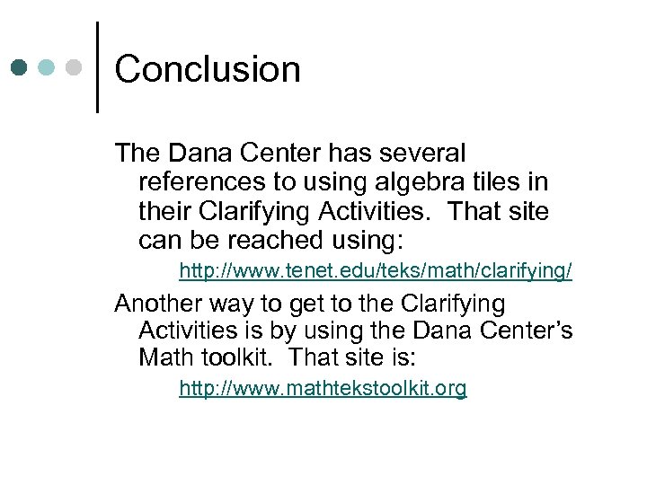 Conclusion The Dana Center has several references to using algebra tiles in their Clarifying