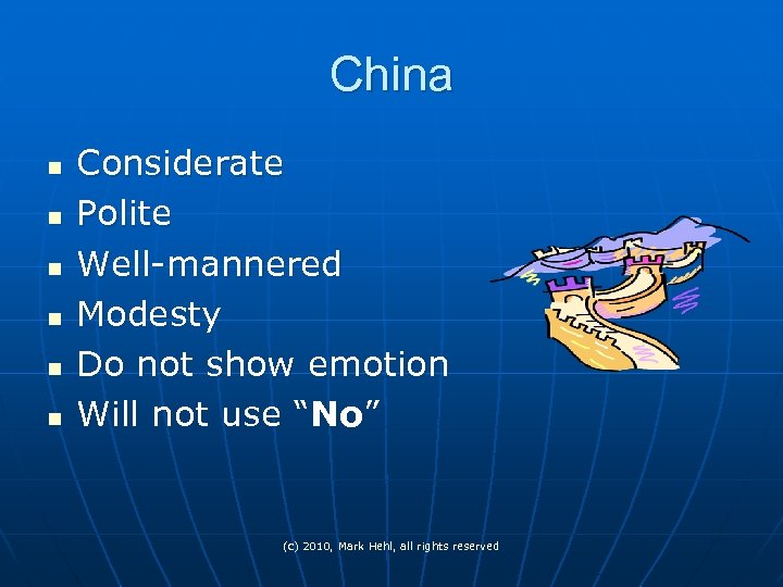China n n n Considerate Polite Well-mannered Modesty Do not show emotion Will not