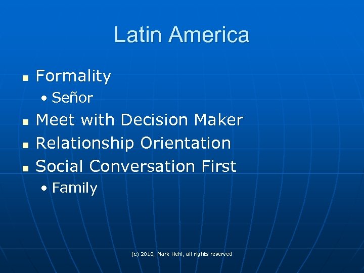 Latin America n Formality • Señor n n n Meet with Decision Maker Relationship