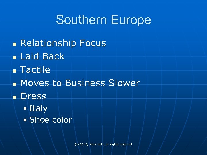 Southern Europe n n n Relationship Focus Laid Back Tactile Moves to Business Slower