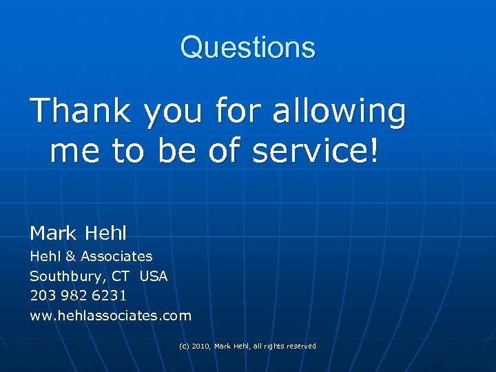 Questions Thank you for allowing me to be of service! Mark Hehl & Associates